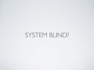 SYSTEM BLIND?
 