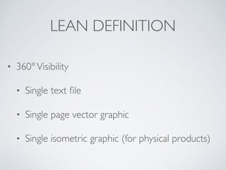 LEAN DEFINITION
• 360°Visibility
• Single text ﬁle
• Single page vector graphic
• Single isometric graphic (for physical products)
 