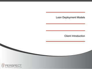 Lean Deployment Models




      Client Introduction
 