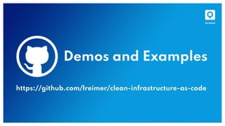 Demos and Examples
https://github.com/lreimer/clean-infrastructure-as-code
 