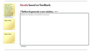These Post-It Notes can
be used to capture your
notes in the dotted areas
on the Sketch Pad. Drag
and Drop them into place.
Then just Double Click
them to edit or add text. If
you need more notes then
just right click to copy.
Then paste them where
you need them.
sticky notes.
sticky notes.
 
