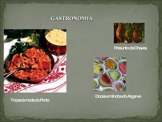 GASTRONOMIA Presunto de Chaves Tripas à moda do Porto Doces amêndoa do Algarve 