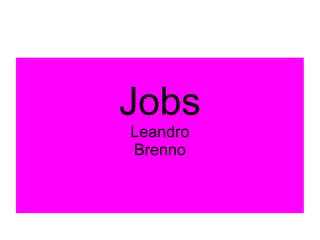 Jobs Leandro Brenno 
