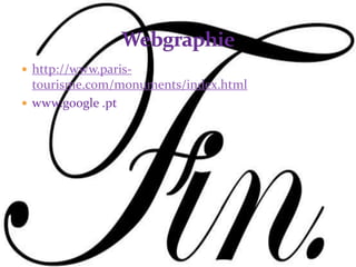  http://www.paris-
tourisme.com/monuments/index.html
 www.google .pt
 