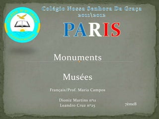 Monuments
Musées
Français/Prof. Maria Campos
Dioniz Martins nº11
Leandro Cruz nº25 7èmeB
 