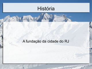 História

A fundação da cidade do RJ

 