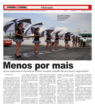 Mercado                                                                                        5
Jornal laboratório do curso de jornalismo da Faculdade Anhanguera de Brasília                                           Ano 1    –   Edição nº 1    –   Dezembro de 2010




                                                                                                           As modelos da Agência
                                                                                                           Meninas da Recepção
                                                                                                           no evento Racing
                                                                                                           Festival 2010




                                                                                                                                                                          André Pinto
Menos por mais
Jovens ingressam no mercado de eventos, trocando trabalho fixo por menor carga horária
   Por Elloá Soares                     Em algumas agências do         público, ser atencioso, saber es-   blicidade...) em média o cachê    sos eventos são completamente
                                    Distrito Federal, eles recebem     cutar. Seguido de pontualidade,     varia entre R$ 50.00 e R$300.00   realizados dentro do combina-
    Cresce o interesse dos jovens   em torno de 450 pedidos de         profissionalismo, organização e     por dia.                          do. Mesmo que aconteçam im-
em trabalhos freelance em even-     cadastro por mês, embora nem       compromisso. Além de conhe-             Os clientes são exigentes,    previstos, nossa equipe foi trei-
tos que ganham mais em pouco        todos sejam realizados por parte   cimento, disponibilidade, saber     idealizam o evento e querem       nada para contornar a situação.
tempo. Trabalhar com eventos é      dos modelos.                       gerenciar e ser detalhista. Para    que saia exatamente como o        A cada evento levamos para
sempre uma diversão, não tem            A procura sempre vem mais      trabalhar em eventos não basta      planejado. O mercado cobra        casa aprendizados, melhorando
rotina, estão em lugares diferen-   por parte das mulheres, muitas     ter um rosto bonito.                muito, mercado exigente, clien-   ainda mais os próximos atendi-
tes a cada evento, conhecendo       são mães e não podem se com-           Ser alta e magra não são re-    te exigente. É exatamente por     mentos. ’’
novas pessoas, enriquecendo         prometer com trabalhos fixos.      quisitos que estão na lista de      essa razão que as agências de        Vale alertar a quem procura
cultura e contatos profissionais.   Mas o interesse de homens vem      preferência dos clientes que tra-   eventos são obrigadas a rever     trabalhar em eventos, antes de
    Ana Paula Lima largou seu       crescendo a cada dia. Mesmo        balham com eventos. Existem         alguns cadastros. Eles procuram   aceitarem um trabalho procure
emprego em uma boutique mas-        que os eventos sejam 80% aber-     vários perfis fashion que são       pessoas capazes e dispostas a     saber para quem vão trabalhar.
culina, onde trabalhava a três      tos exclusivamente à mulheres,     sempre selecionados para traba-     fazer o nome da marca crescer.    Com a internet, os candidatos
anos, para trabalhar com even-      muitos homens estão entrando       lhos por seu profissionalismo.          Além da boa remuneração       podem descobrir detalhes sobre
tos. ‘’Está sendo muito melhor,     no mercado a procura de ofer-          O cachê varia de acordo com     esse tipo de trabalho também      as empresas, não se arrisquem
antes eu ganhava em torno de        tas.                               o evento, para determinar qual      desenvolve outras competências    por promessas, pesquisem e
mil reais, agora em alguns even-        Á medida que o mercado de      será o valor calcula-se horas,      como diz Jordana Sathler, da      converse com quem já está no
tos de apenas 20 dias, consigo      trabalho cresce os modelos são     quantidade de modelo e tipo         Agência Meninas da Recepção.      meio a mais tempo.
dois mil e trezentos, ou em al-     mais cobrados. A primeira exi-     de trabalho (panfletagem, re-       ‘’Conseguimos criar meios de
guns, R$200 por dia’’.              gência é gostar de trabalhar com   cepção, divulgação, desfile, pu-    trabalho exclusivos e hoje nos-
 
