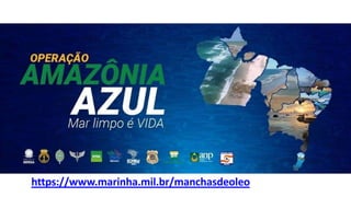 https://www.marinha.mil.br/manchasdeoleo
 