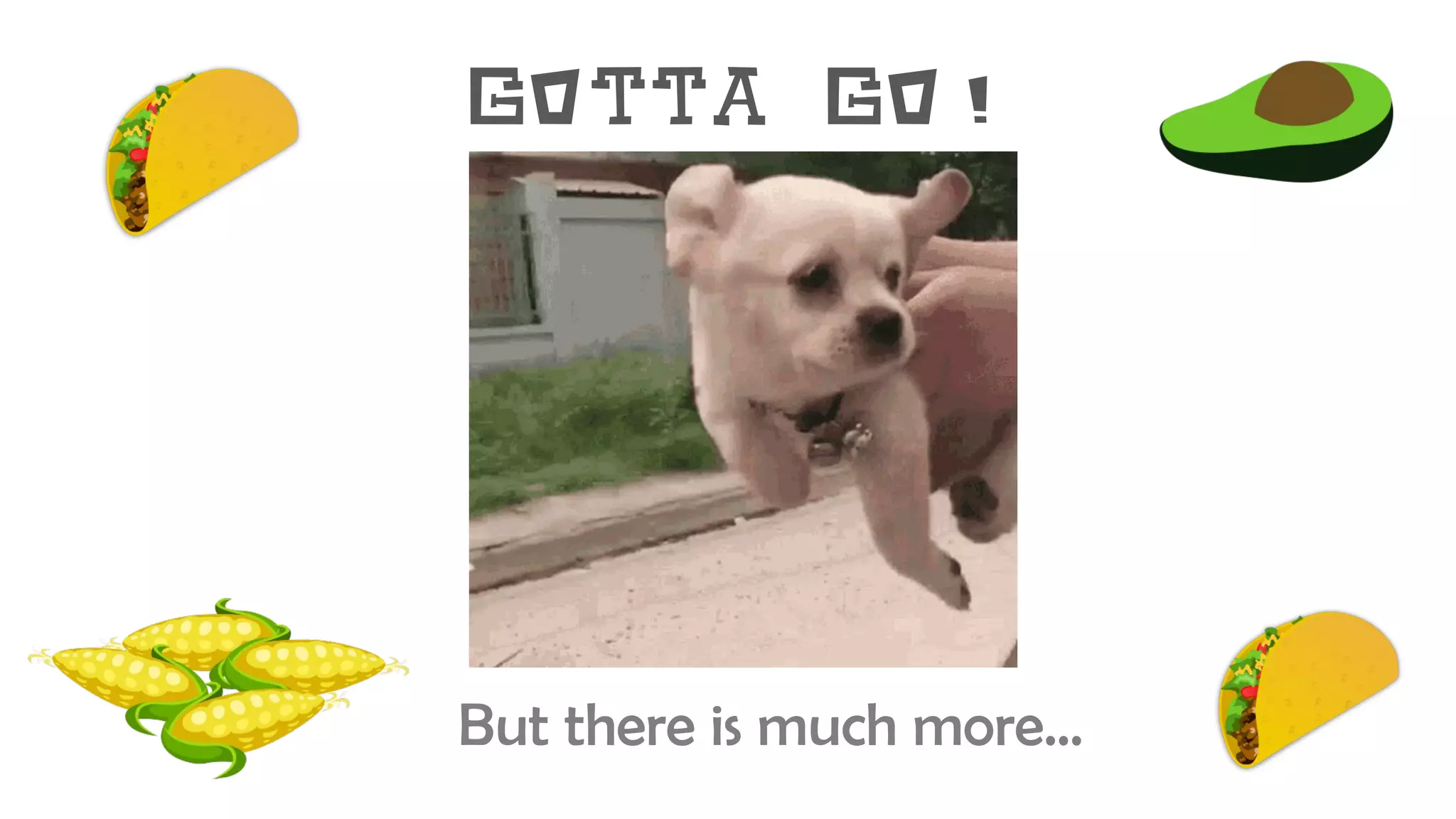 Gotta go!
But there is much more…
 