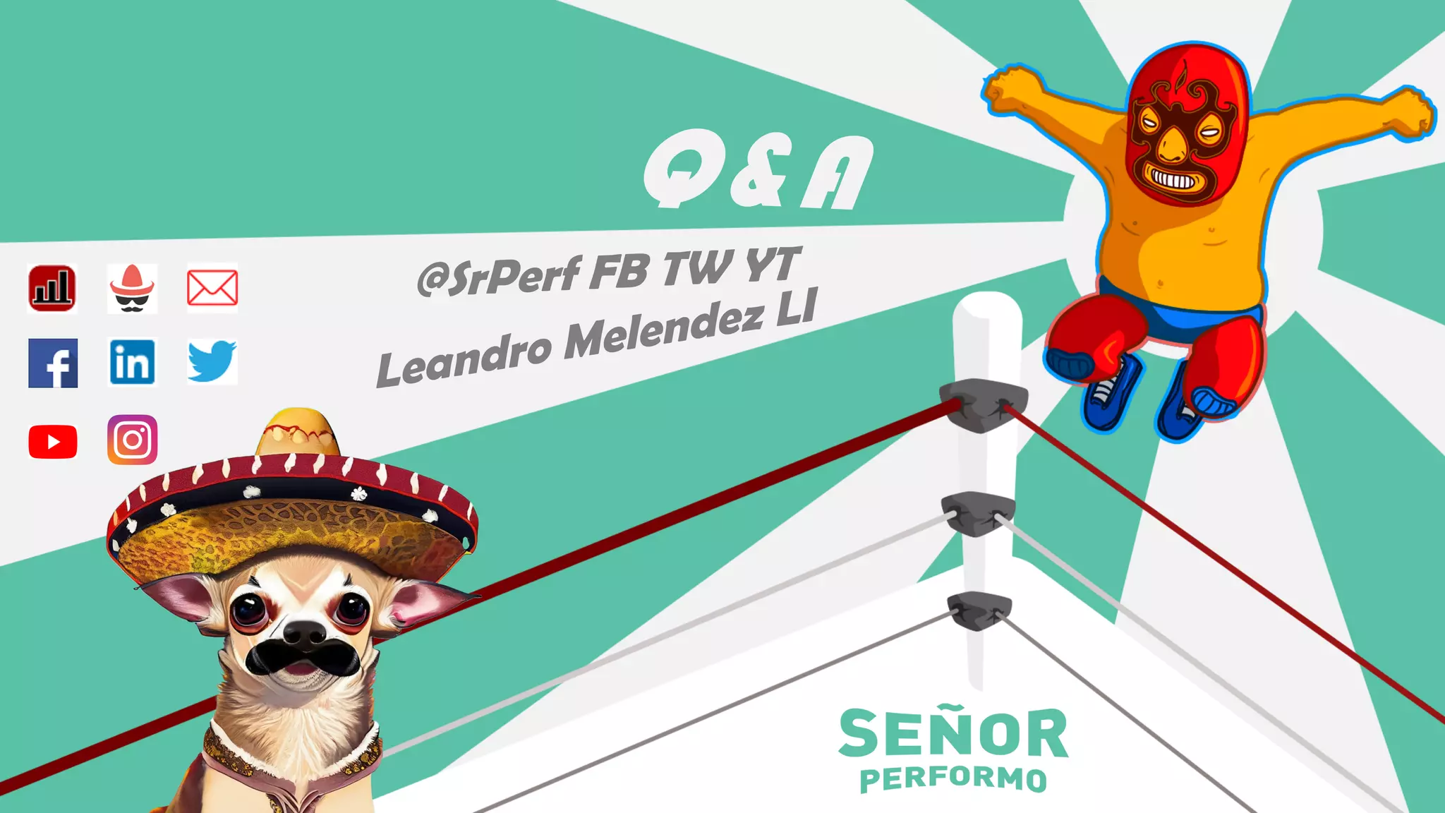 Q&A
@SrPerf FB TW YT
Leandro Melendez LI
 