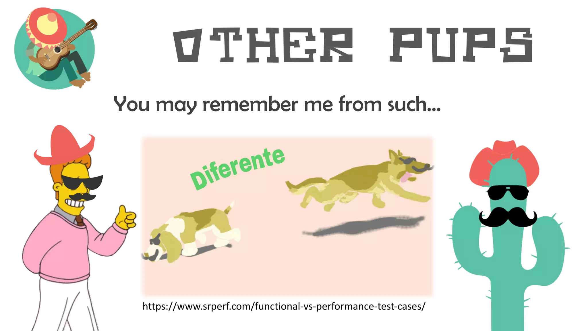 Other pups
You may remember me from such…
https://www.srperf.com/functional-vs-performance-test-cases/
 