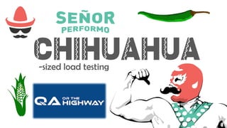 Chihuahua
-sized load testing
 