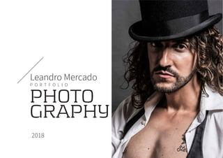 Leandro Mercado
P O R T F O L I O
2018
PHOTO
GRAPHY
 