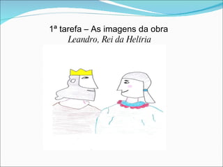 1ª tarefa – As imagens da obra  Leandro, Rei da Helíria 