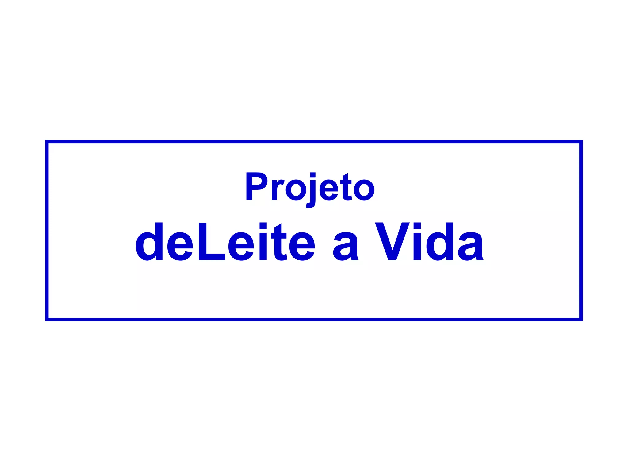 Projeto
deLeite a Vida