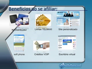 Benefícios ao se afiliar: Kit Distribuidor soft phone Site personalizado Escritório virtual Linhas TELMAXI Créditos VOIP 