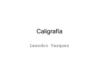 Caligrafía Leandro Vasquez 