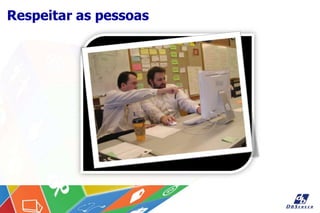 Respeitar as pessoas
 