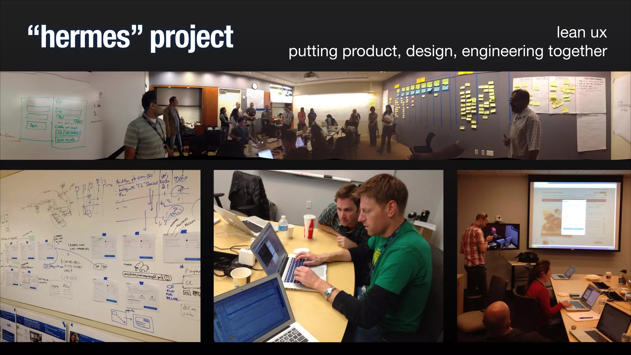 “hermes” project

lean ux 
putting product, design, engineering together

 
