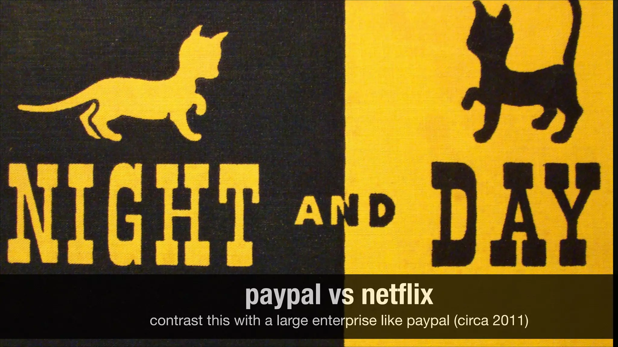 paypal vs netﬂix
contrast this with a large enterprise like paypal (circa 2011)

 