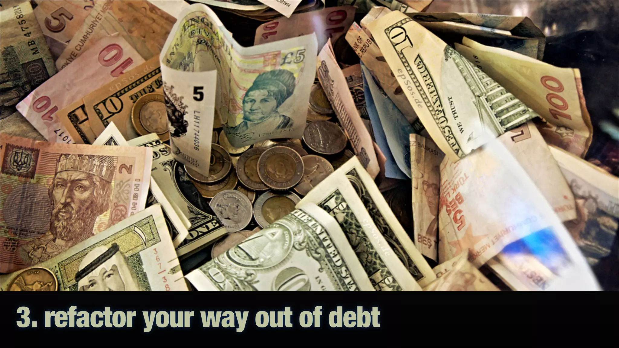 3. refactor your way out of debt

 