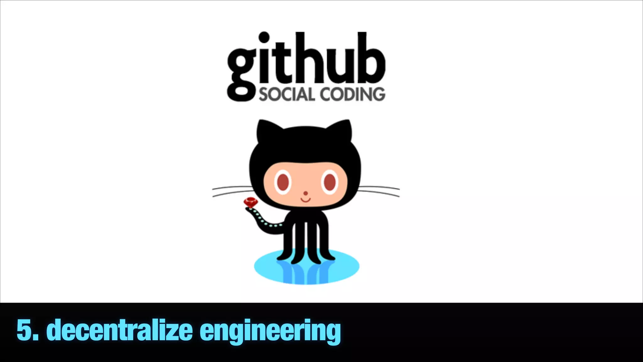 5. decentralize engineering

 