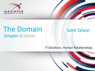 The Domain Sahil Talwar
Simpler is better
 