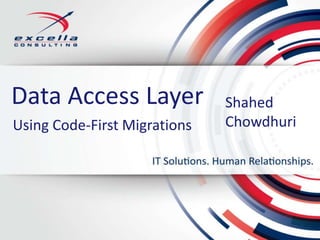 Data Access Layer Shahed
ChowdhuriUsing Code-First Migrations
 