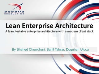 Lean Enterprise Architecture
By Shahed Chowdhuri, Sahil Talwar, Doguhan Uluca
A lean, testable enterprise architecture with a modern client stack
 