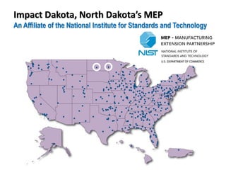 Impact Dakota, North Dakota’s MEP
An Affiliate of the National Institute for Standards and Technology
 