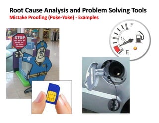 Mistake Proofing (Poke-Yoke) - Examples
Root Cause Analysis and Problem Solving Tools
 
