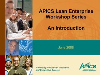 APICS Lean Enterprise Workshop Series An Introduction June 2008 