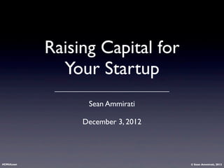 Raising Capital for
Your Startup
Sean Ammirati 
Partner, BirchmereVentures	

Adjunct Professor, Carnegie Mellon University
#CMULean
 