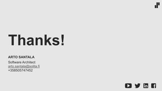 Thanks!
ARTO SANTALA
Software Architect
arto.santala@solita.fi
+358505747452
 