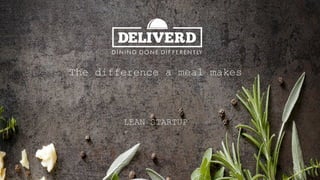 The difference a meal makes
LEAN STARTUP
 