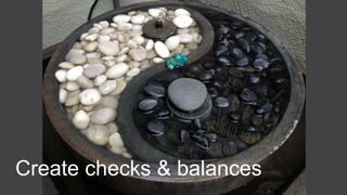 Create checks & balances
 