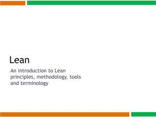 Lean
An introduction to Lean
principles, methodology, tools
and terminology
 