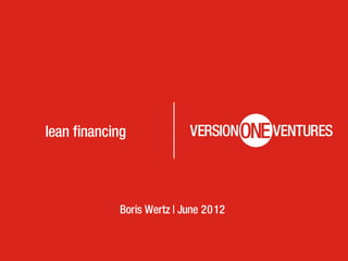 lean financing



            Boris Wertz | June 2012
 