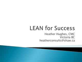 Heather Hughes, CMC
              Victoria BC
heatherconsults@shaw.ca
 