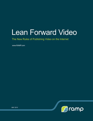 Lean Forward Video
The New Rules of Publishing Video on the Internet

www.RAMP.com




MAY 2010
 