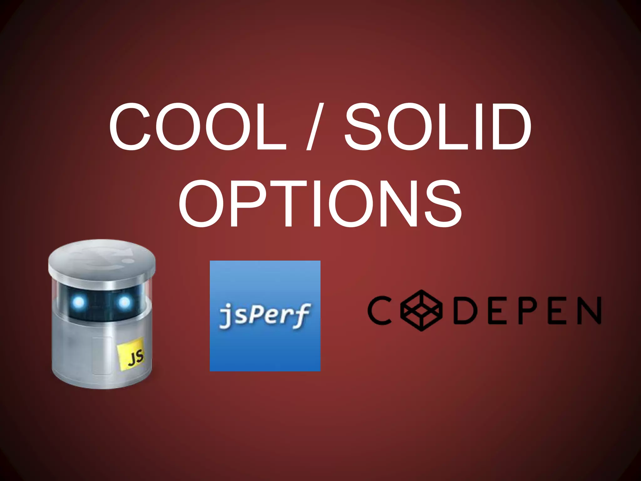 COOL / SOLID OPTIONS
 