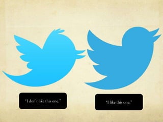 “I don’t like this one.”   “I like this one.”
 