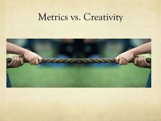Metrics vs. Creativity
 