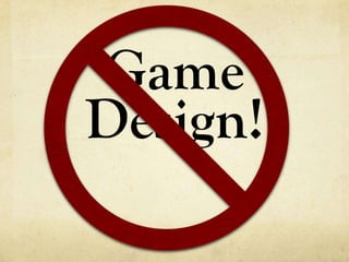 Game
Design!
 