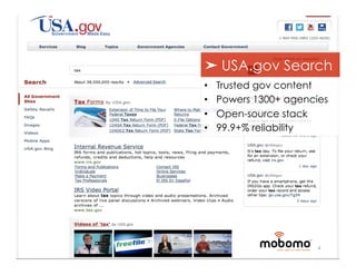 ➤ USA.gov Search
•    Trusted gov content
•    Powers 1300+ agencies
•    Open-source stack
•    99.9+% reliability




                        4
 