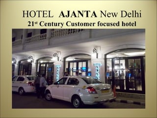 HOTEL AJANTA New Delhi
21st
Century Customer focused hotel
Value
Stream
Perfection
 