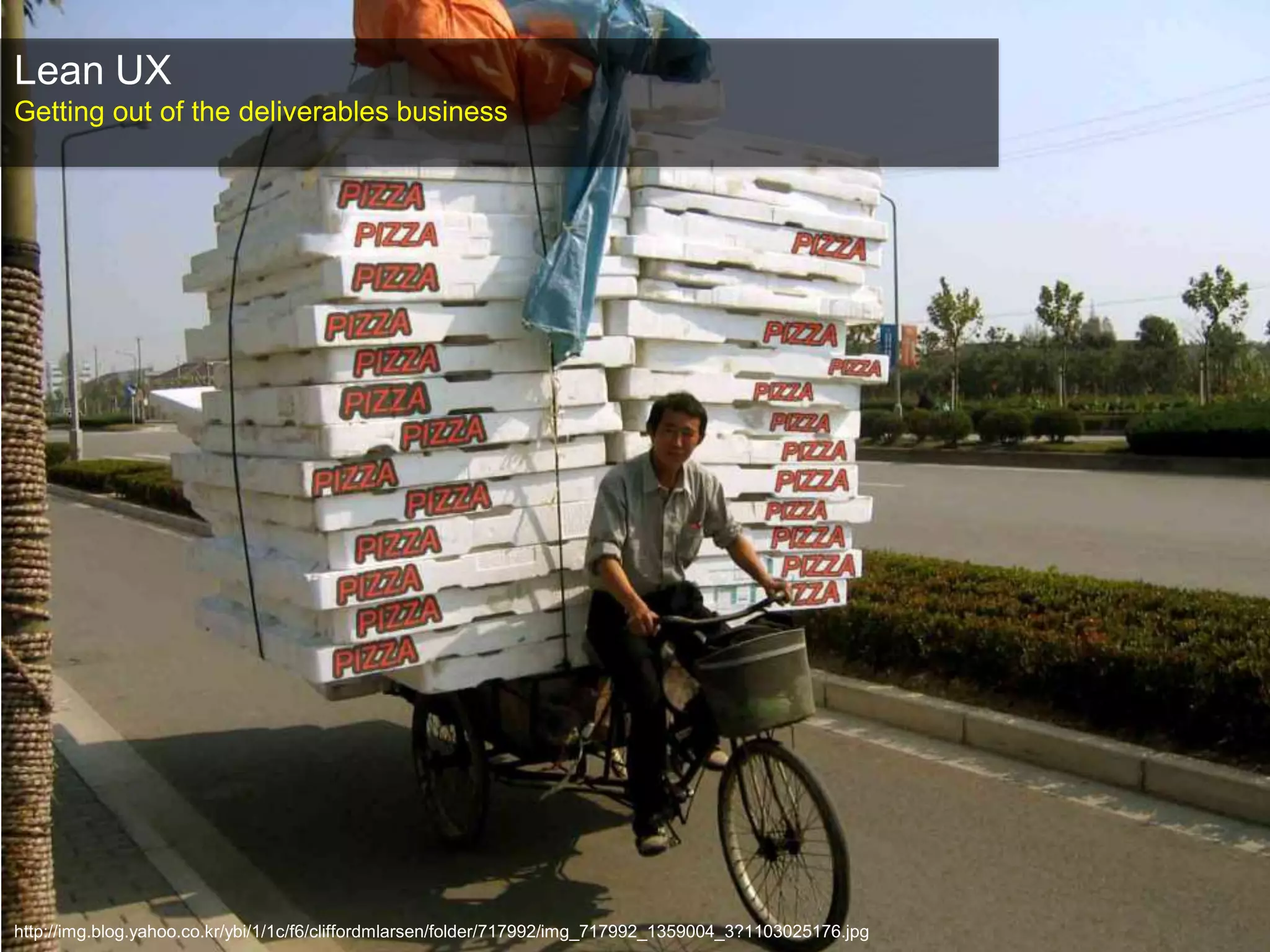 Lean UXGetting out of the deliverables businesshttp://img.blog.yahoo.co.kr/ybi/1/1c/f6/cliffordmlarsen/folder/717992/img_717992_1359004_3?1103025176.jpg