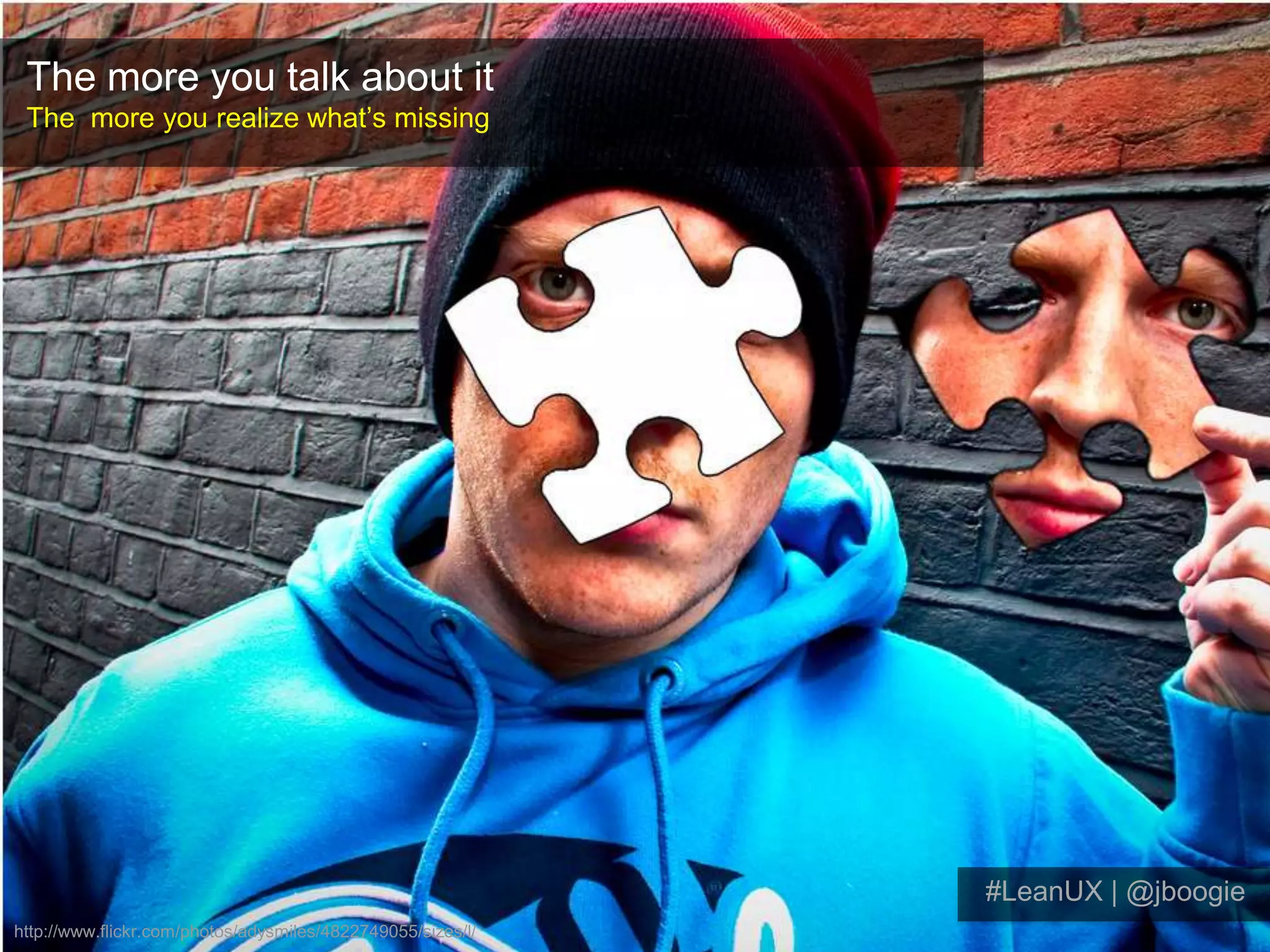 Once validated, demo to the team.Presto! Instant documentation (no additional deliverable needed).No additional deliverables are needed!#LeanUX | @jboogiehttp://www.flickr.com/photos/koolwaaij/152426460/sizes/o/