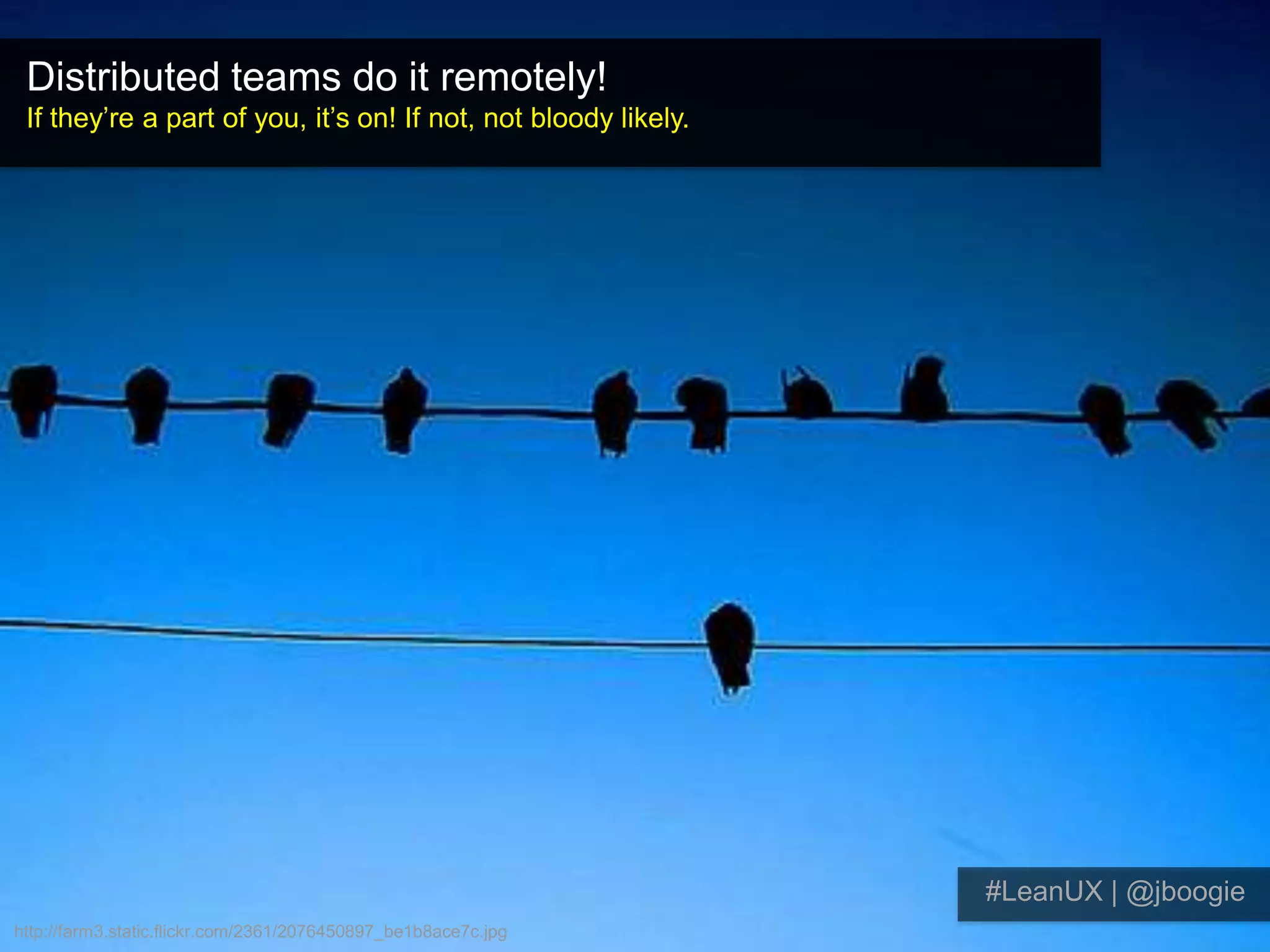 Functional, task-flow projects work well.There’s a clear end goal.#LeanUX | @jboogie