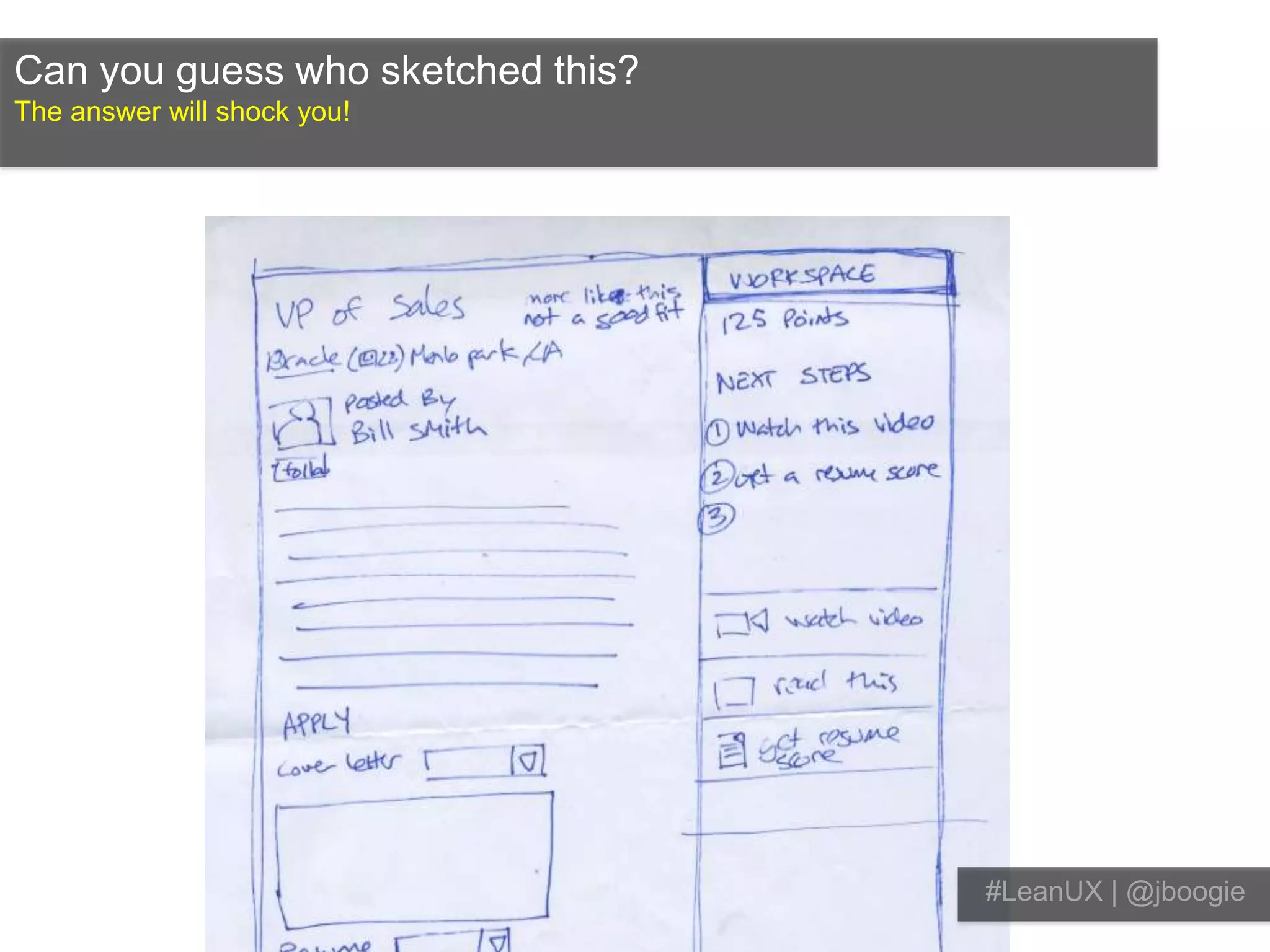 How do I get started?Here’s one way. Get everyone involved early.#LeanUX | @jboogie